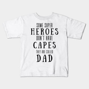 Some super heroes don't have cap they are called dad tshirt Kids T-Shirt